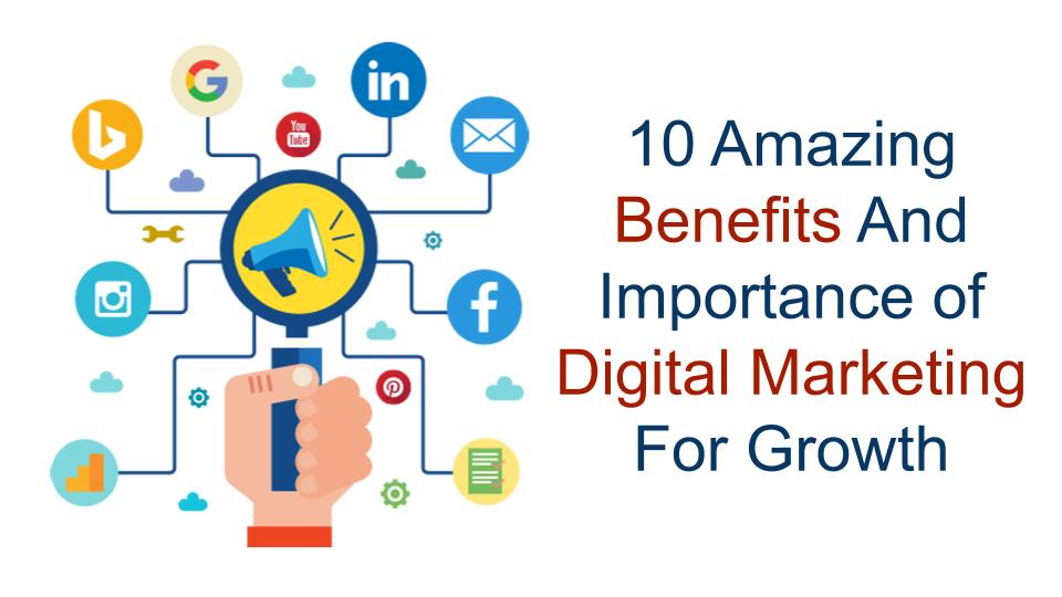 10 Amazing Benefits And Importance of Digital Marketing For Growth
